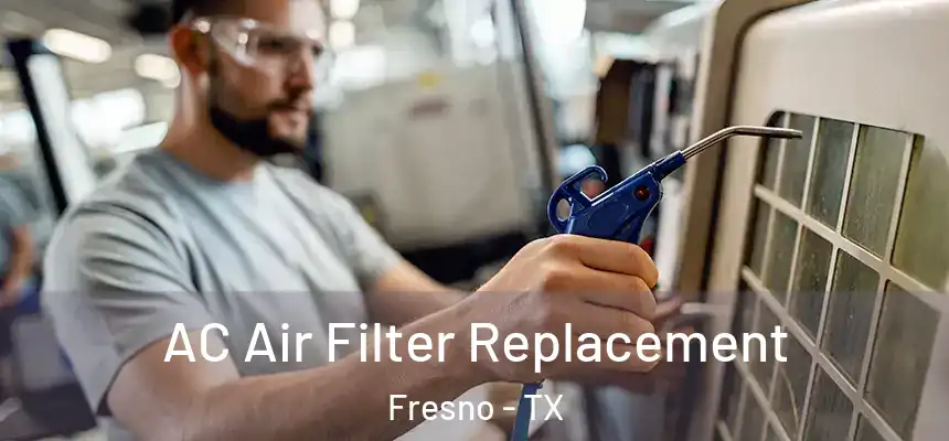 AC Air Filter Replacement Fresno - TX