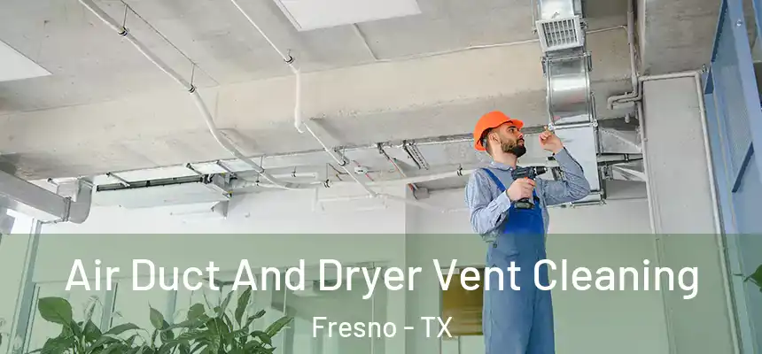  Air Duct And Dryer Vent Cleaning Fresno - TX