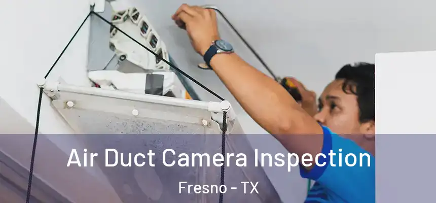  Air Duct Camera Inspection Fresno - TX