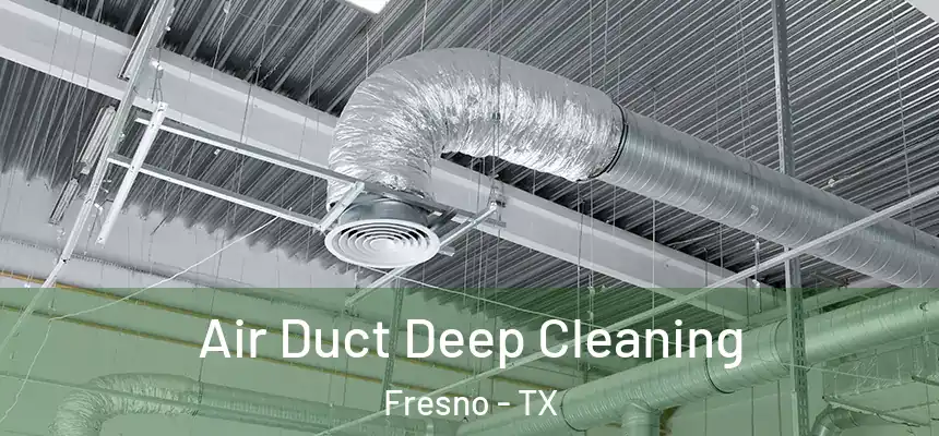 Air Duct Deep Cleaning Fresno - TX