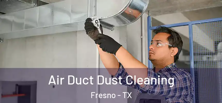  Air Duct Dust Cleaning Fresno - TX