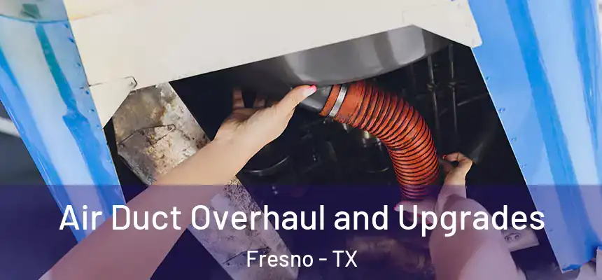  Air Duct Overhaul and Upgrades Fresno - TX