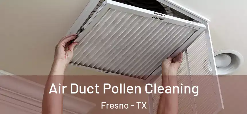  Air Duct Pollen Cleaning Fresno - TX