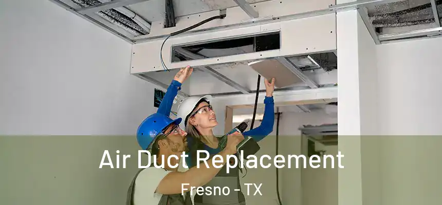  Air Duct Replacement Fresno - TX