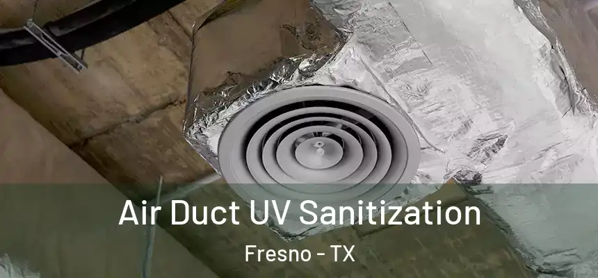  Air Duct UV Sanitization Fresno - TX