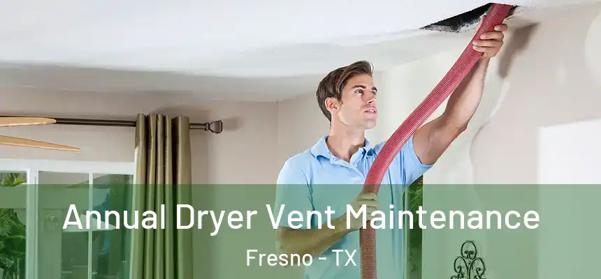 Annual Dryer Vent Maintenance Fresno - TX