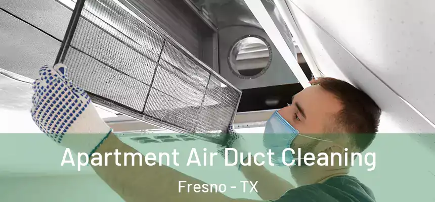 Apartment Air Duct Cleaning Fresno - TX