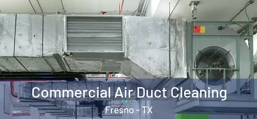 Commercial Air Duct Cleaning Fresno - TX