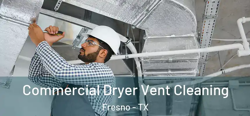 Commercial Dryer Vent Cleaning Fresno - TX
