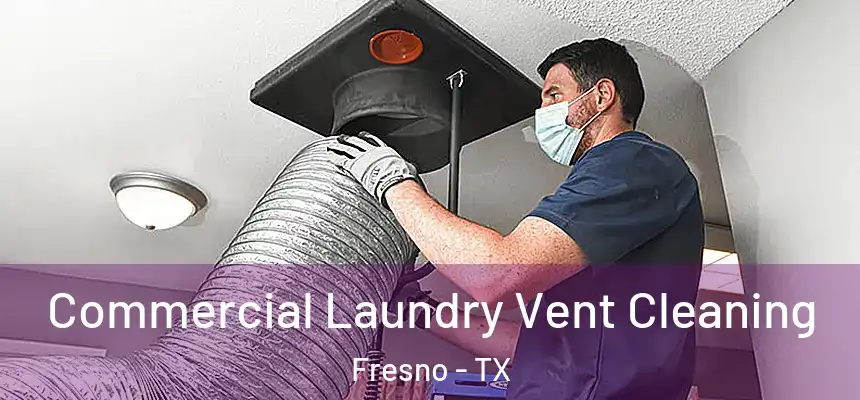  Commercial Laundry Vent Cleaning Fresno - TX