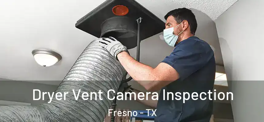  Dryer Vent Camera Inspection Fresno - TX