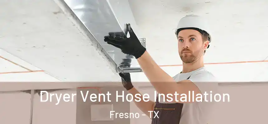  Dryer Vent Hose Installation Fresno - TX