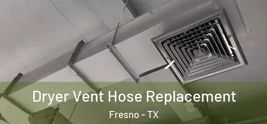  Dryer Vent Hose Replacement Fresno - TX