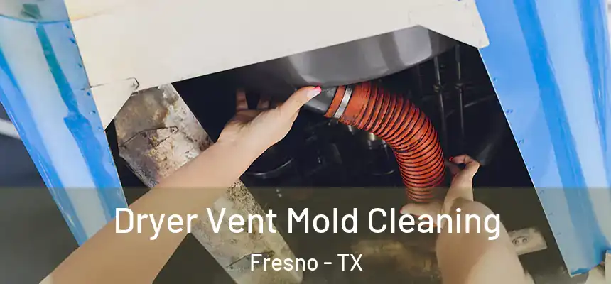  Dryer Vent Mold Cleaning Fresno - TX