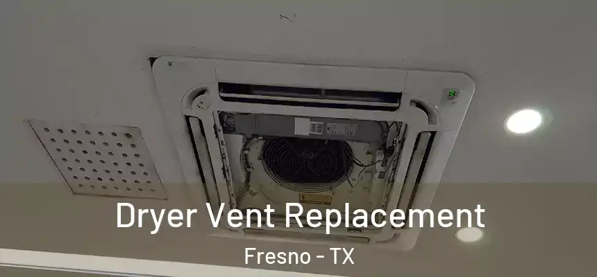  Dryer Vent Replacement Fresno - TX