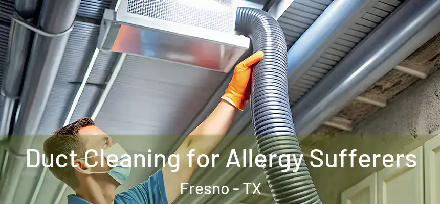  Duct Cleaning for Allergy Sufferers Fresno - TX