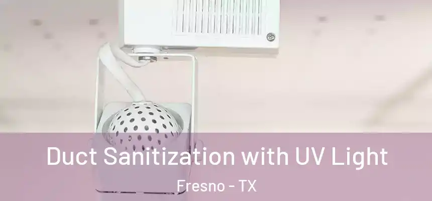 Duct Sanitization with UV Light Fresno - TX
