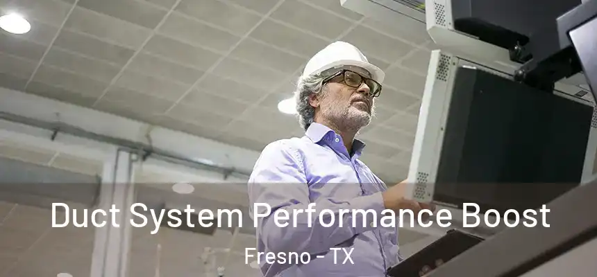  Duct System Performance Boost Fresno - TX
