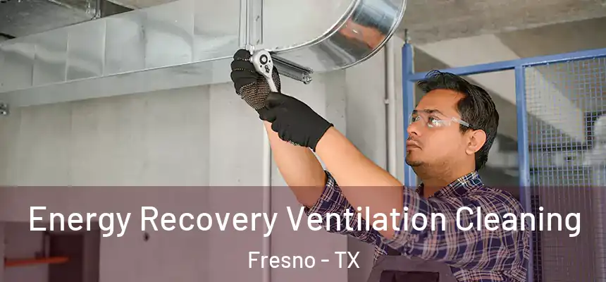  Energy Recovery Ventilation Cleaning Fresno - TX