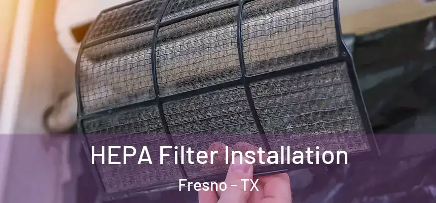  HEPA Filter Installation Fresno - TX