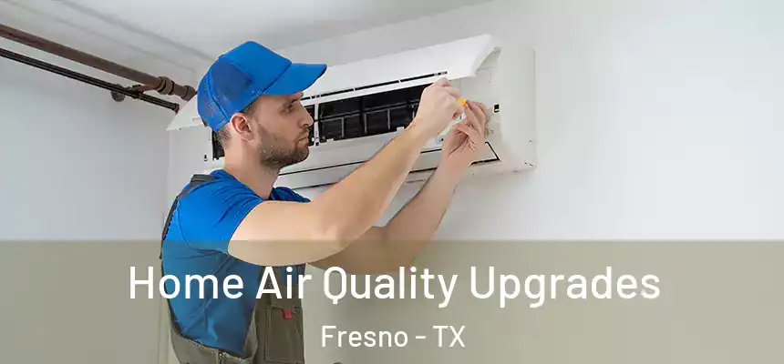  Home Air Quality Upgrades Fresno - TX