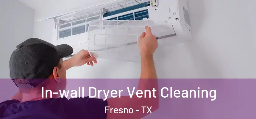  In-wall Dryer Vent Cleaning Fresno - TX