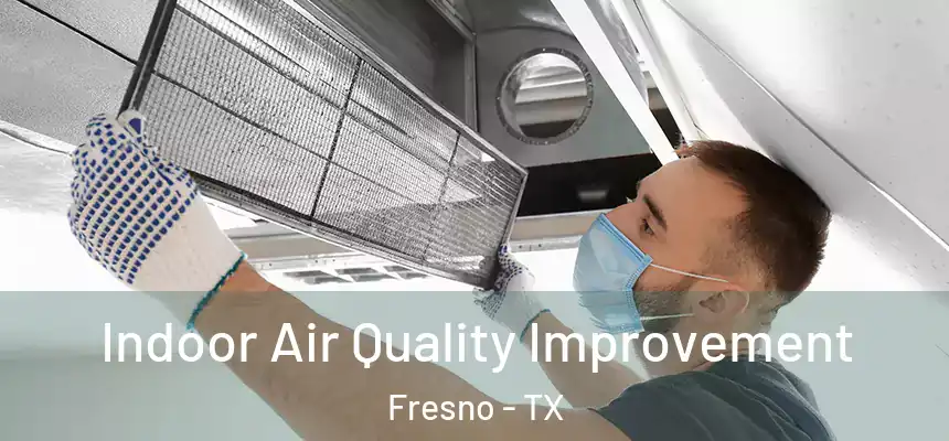  Indoor Air Quality Improvement Fresno - TX
