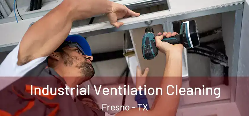Industrial Ventilation Cleaning Fresno - TX
