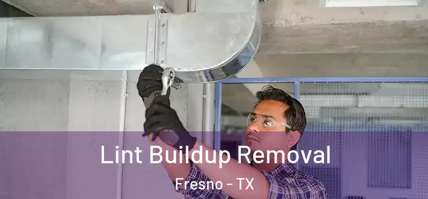  Lint Buildup Removal Fresno - TX