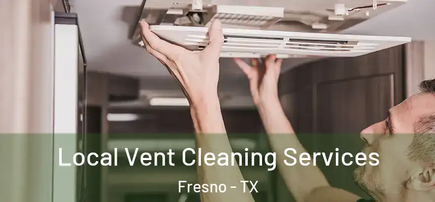  Local Vent Cleaning Services Fresno - TX
