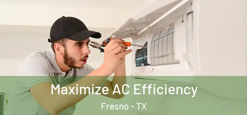  Maximize AC Efficiency Fresno - TX