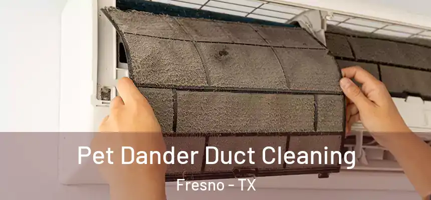  Pet Dander Duct Cleaning Fresno - TX