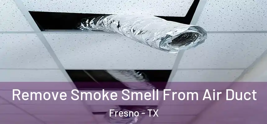  Remove Smoke Smell From Air Duct Fresno - TX