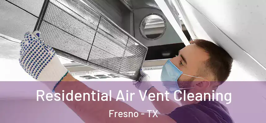  Residential Air Vent Cleaning Fresno - TX