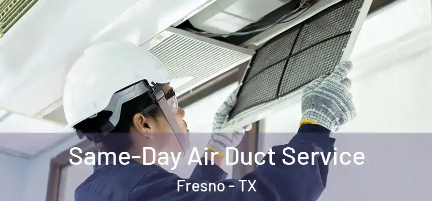 Same-Day Air Duct Service Fresno - TX