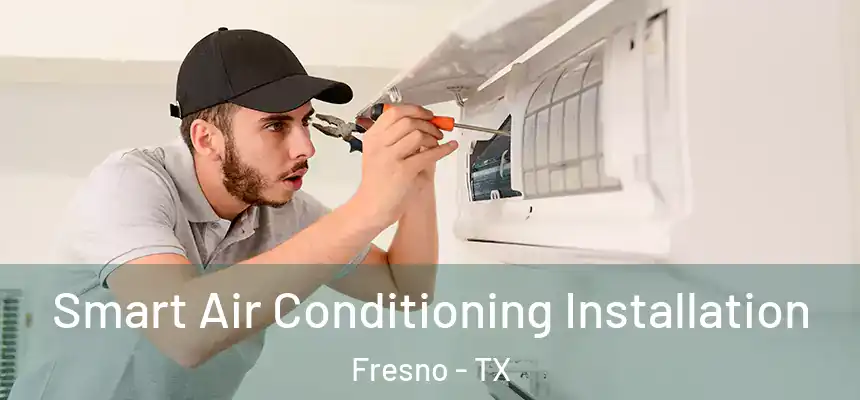  Smart Air Conditioning Installation Fresno - TX