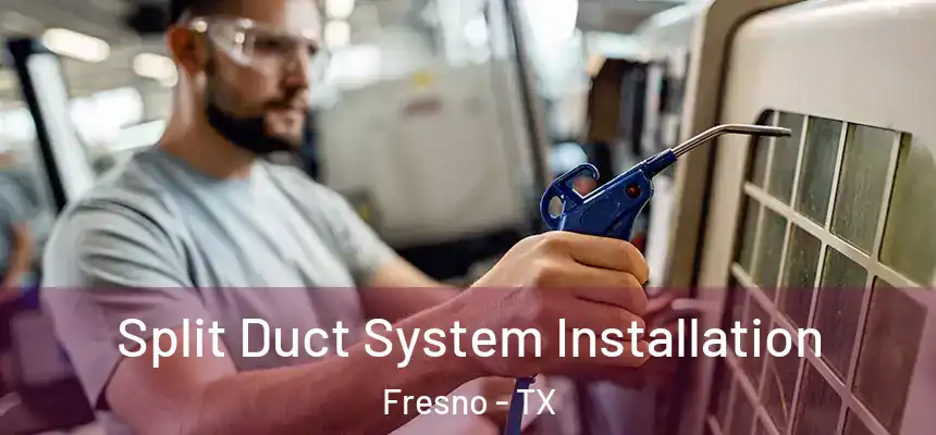  Split Duct System Installation Fresno - TX