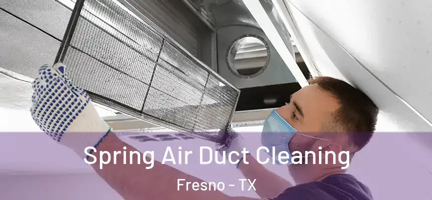  Spring Air Duct Cleaning Fresno - TX