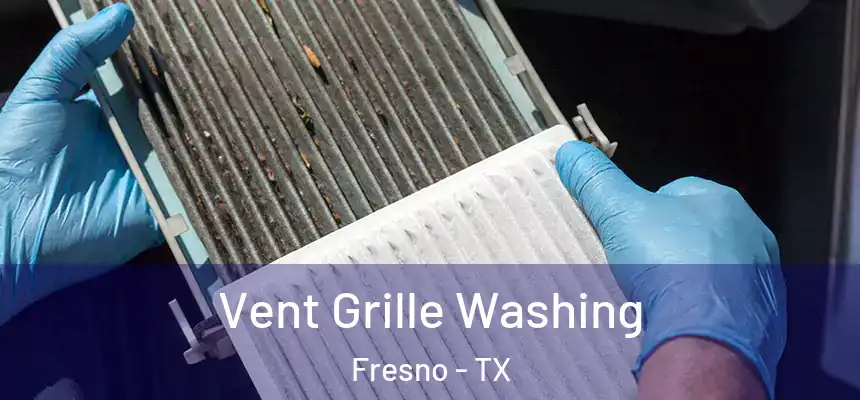  Vent Grille Washing Fresno - TX