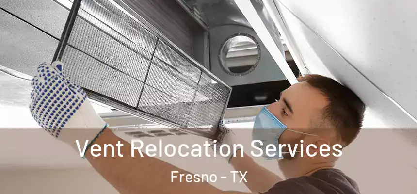  Vent Relocation Services Fresno - TX