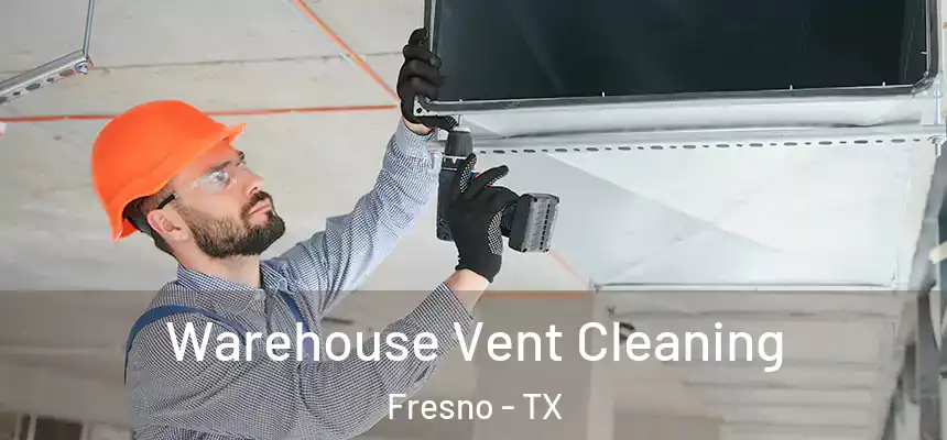  Warehouse Vent Cleaning Fresno - TX